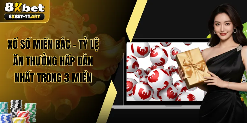 Xổ Số Miền Bắc - Tỷ Lệ Ăn Thưởng Hấp Dẫn Nhất Trong 3 Miền